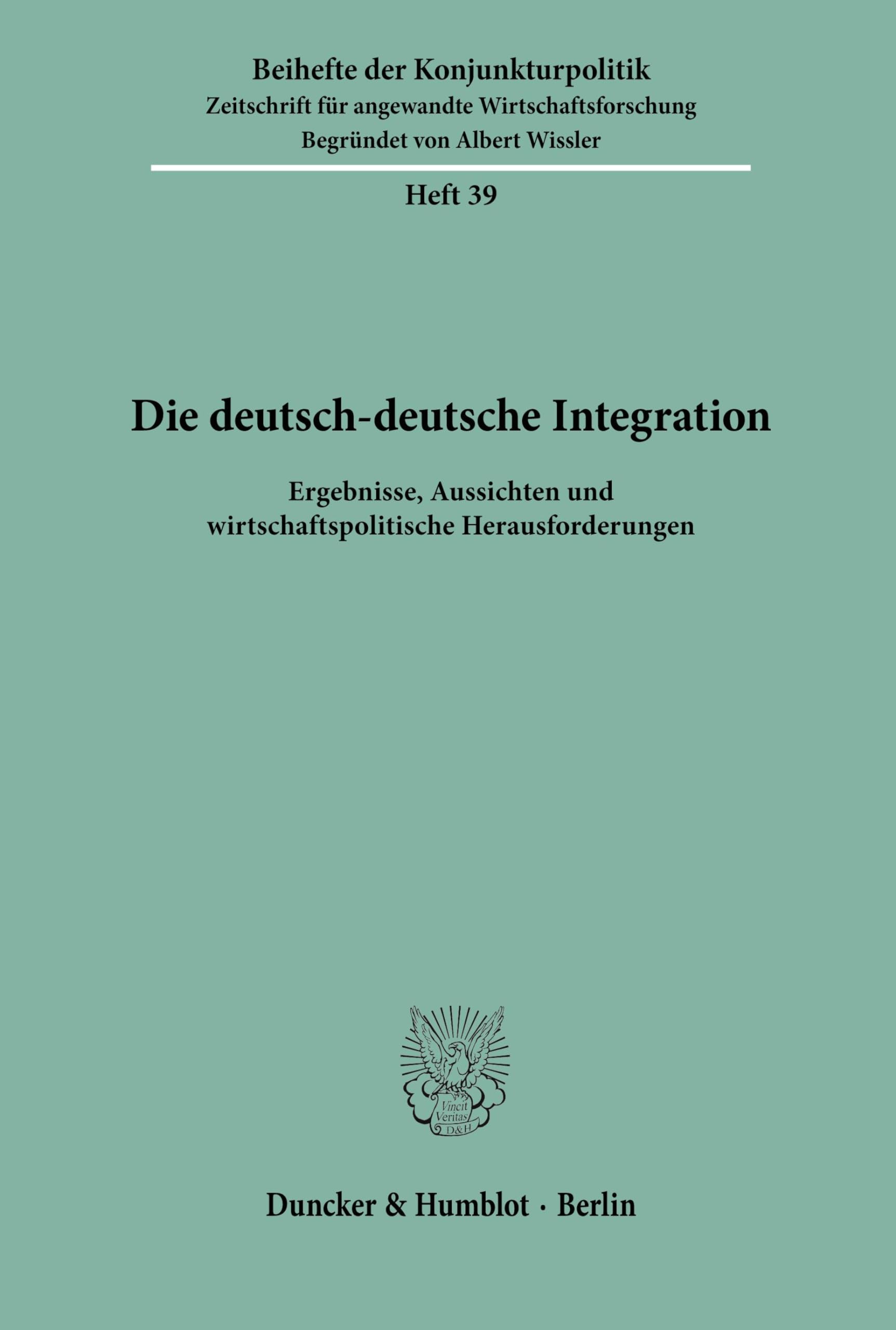 Die deutsch-deutsche Integration.: Ergebnisse, Aussichten und wirtschaftspolitische Herausforderungen. Bericht über den wissenschatlichen Teil der 54. ... Mai (Beihefte der Konjunkturpolitik, Band 39)
