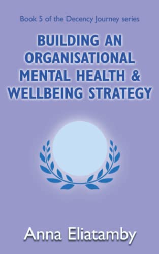 Building an Organisational Mental Health and Well-being Strategy (Decency Journey, Band 5)