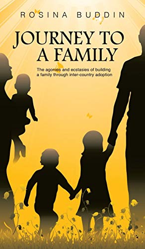 Journey To A Family: The agonies and ecstasies of building a family through inter¿country adoption