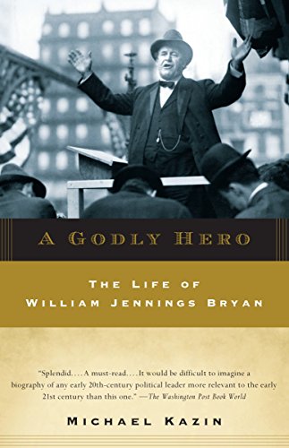A Godly Hero: The Life of William Jennings Bryan