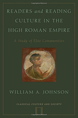 Readers and Reading Culture in the High Roman Empire: A Study Of Elite Communities (Classical Culture And Society)
