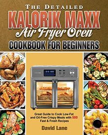 The Detailed Kalorik Maxx Air Fryer Oven Cookbook for Beginners