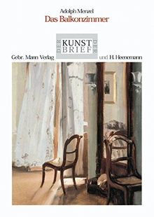 Adolph Menzel. Das Balkonzimmer: Ein Werk aus der Alten Nationalgalerie Berlin, Staatliche Museen - Preussischer Kulturbesitz (Der Berliner Kunstbrief)