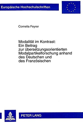 Modalität im Kontrast:- Ein Beitrag zur übersetzungsorientierten Modalpartikelforschung anhand des Deutschen und des Französischen (Europäische ... / Publications Universitaires Européennes)