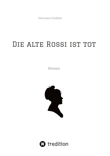Die alte Rossi ist tot: Roman