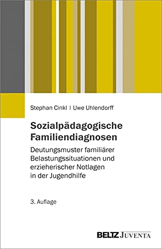 Sozialpädagogische Familiendiagnosen: Deutungsmuster familiärer Belastungssituationen und erzieherischer Notlagen in der Jugendhilfe