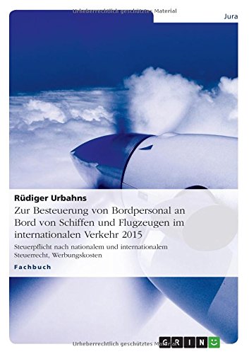 Zur Besteuerung von Bordpersonal an Bord von Schiffen und Flugzeugen im internationalen Verkehr 2015: Steuerpflicht nach nationalem und internationalem Steuerrecht, Werbungskosten
