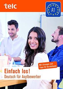 Einfach los! Deutsch für Asylbewerber: Mit Tipps und Lösungen für Kursleitende.