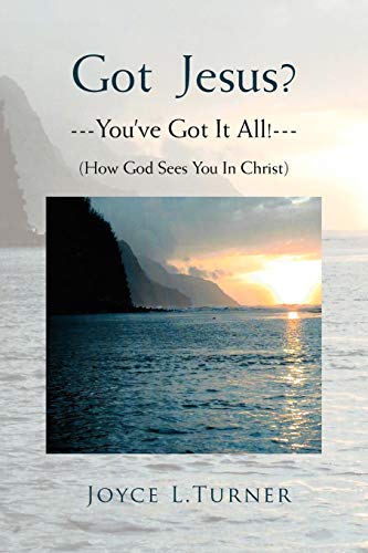 Got Jesus?---You've Got It All!---: How God Sees You In Christ