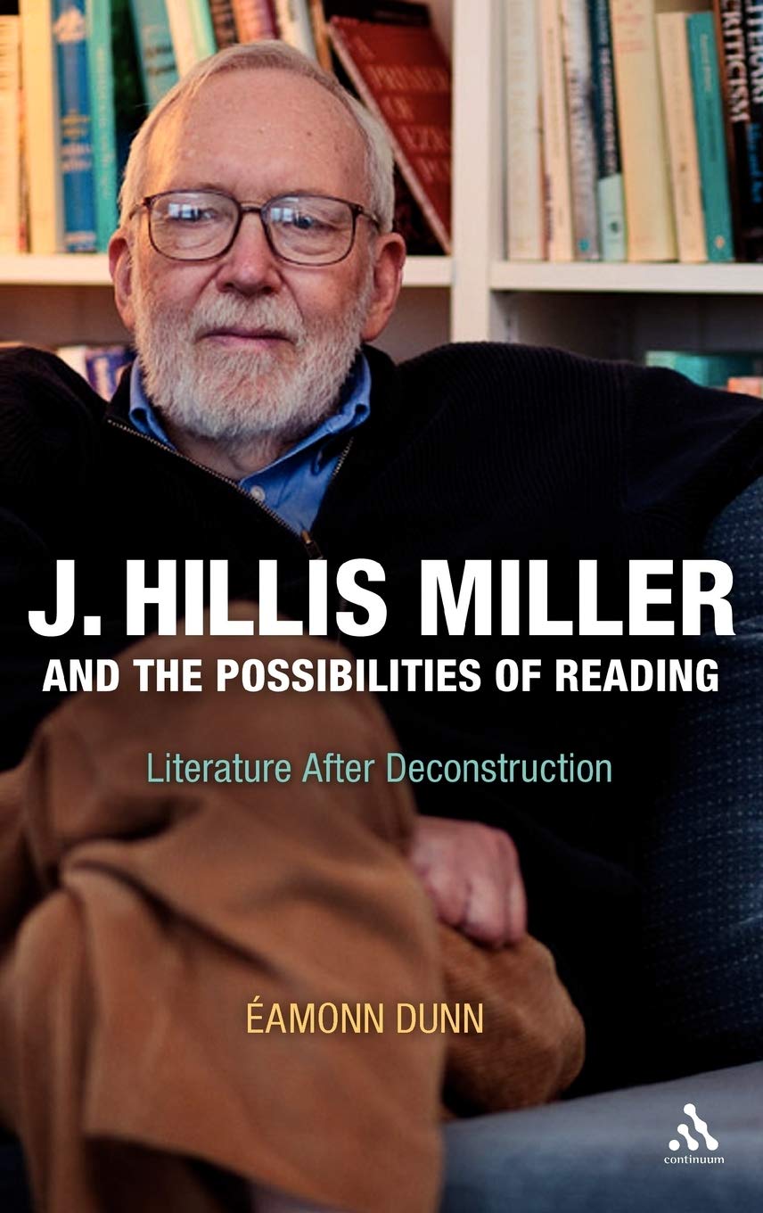 J. Hillis Miller and the Possibilities of Reading: Literature After Deconstruction