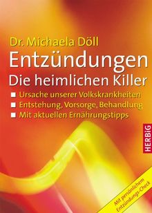 Entzündungen - Die heimlichen Killer: Ursache unserer Volkskrankheiten. Entstehung, Vorsorge, Behandlung. Mit aktuellen Ernährungstipps