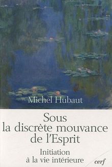 Sous la discrète mouvance de l'Esprit : initiation à la vie intérieure