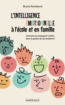 L'intelligence émotionnelle à l'école et en famille : comment accompagner l'enfant dans la gestion de ses émotions ?