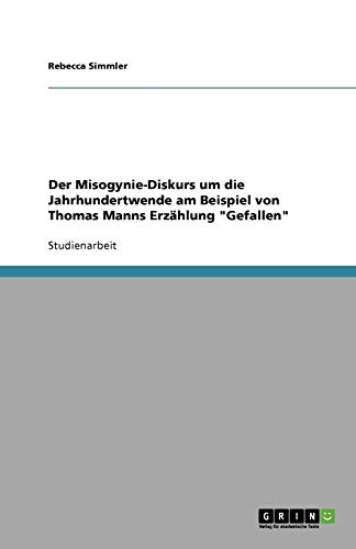 Der Misogynie-Diskurs um die Jahrhundertwende am Beispiel von Thomas Manns Erzählung Gefallen