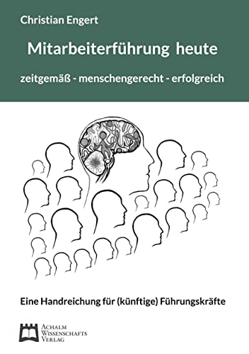 Mitarbeiterführung heute: zeitgemäß - menschengerecht - erfolgreich