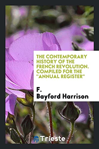 The Contemporary History of the French Revolution. Compiled for the Annual Register