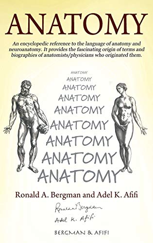 ANATOMY: An encyclopedic reference to the language of anatomy and neuroanatomy. It provides the fascinating origin of terms and biographies of anatomists/physicians who originated them.