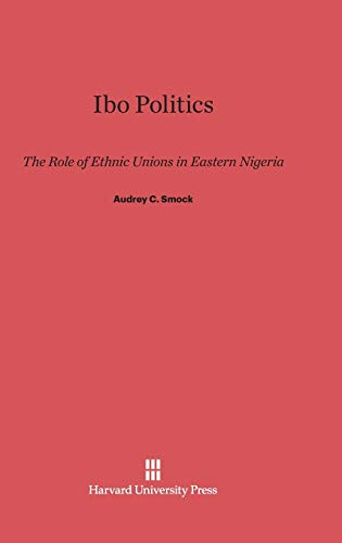 Ibo Politics: The Role of Ethnic Unions in Eastern Nigeria