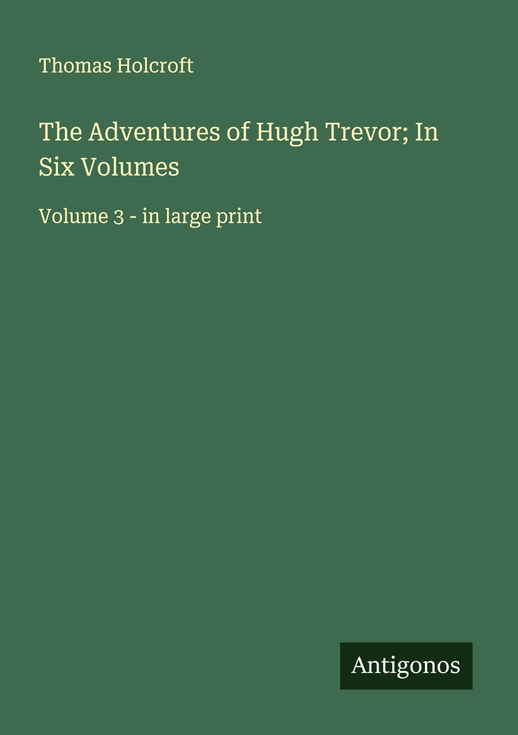 The Adventures of Hugh Trevor; In Six Volumes: Volume 3 - in large print