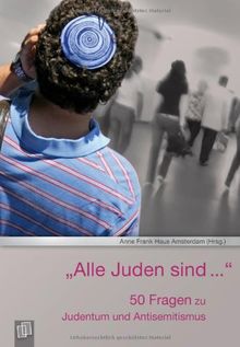 "Alle Juden sind ..." : 50 Fragen zum Antisemitismus