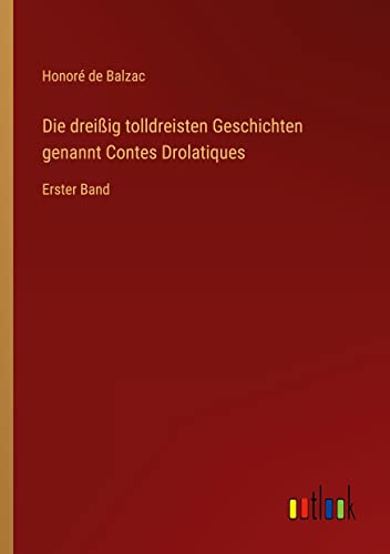 Die dreißig tolldreisten Geschichten genannt Contes Drolatiques: Erster Band