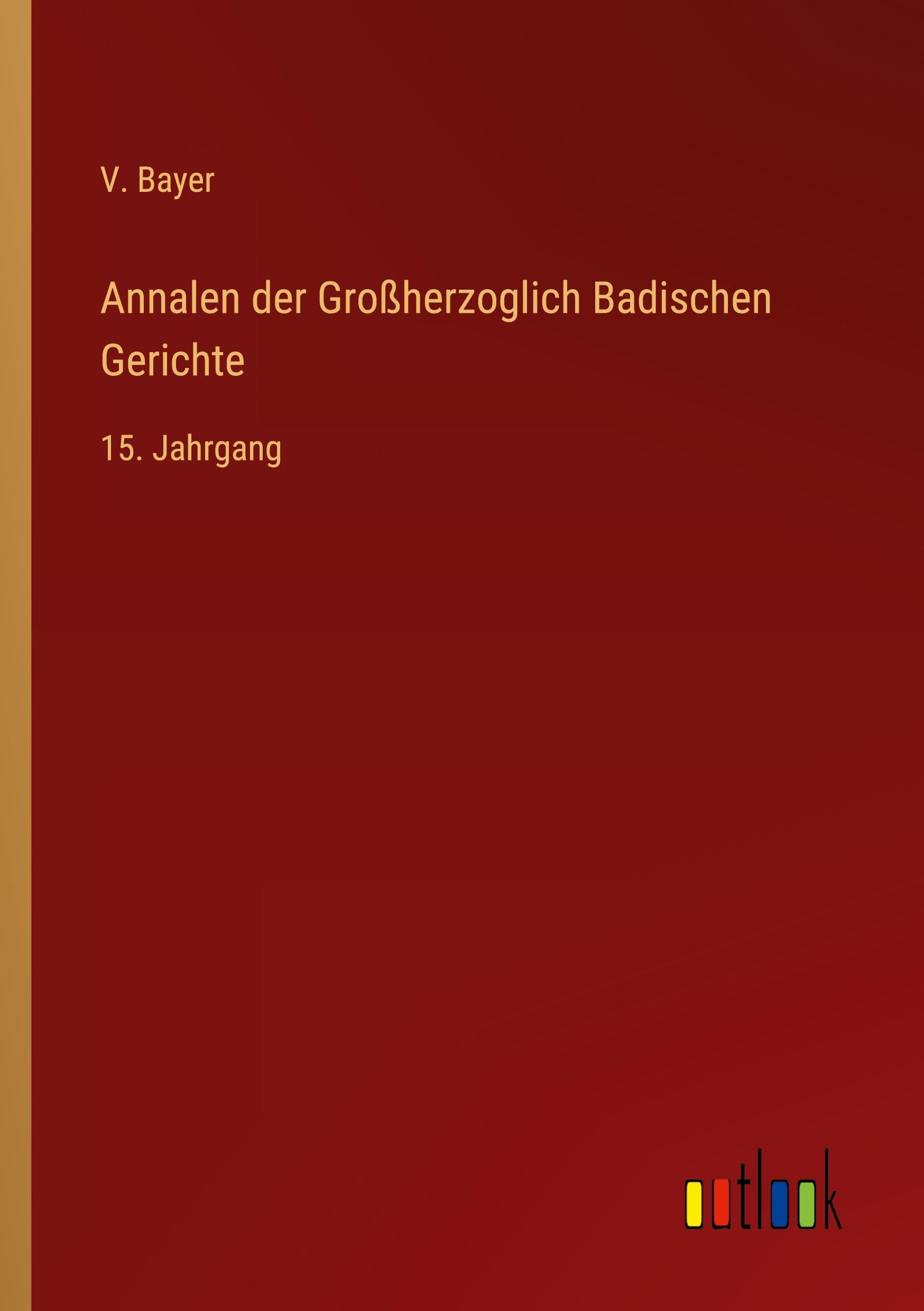 Annalen der Großherzoglich Badischen Gerichte: 15. Jahrgang