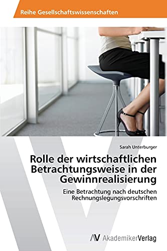 Rolle der wirtschaftlichen Betrachtungsweise in der Gewinnrealisierung: Eine Betrachtung nach deutschen Rechnungslegungsvorschriften