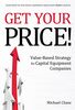 Chase, M: Get Your Price!: Value-Based Strategy for Capital Equipment Companiesvolume 1