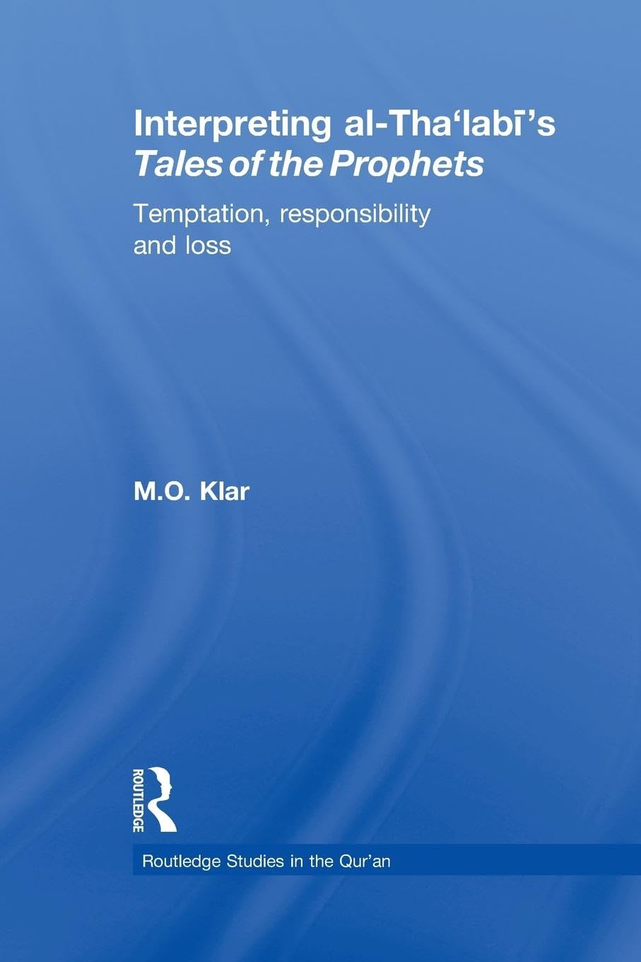 Interpreting al-Tha'labi's Tales of the Prophets: Temptation, Responsibility and Loss (Routledge Studies in the Qur'an)