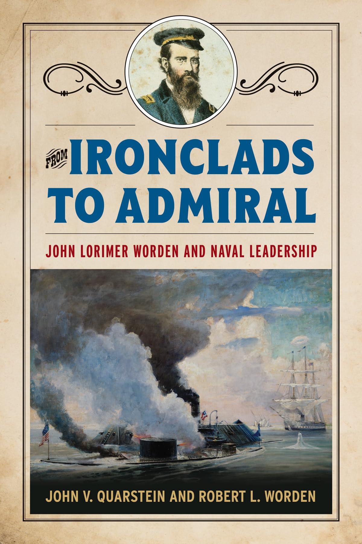 Quarstein, John V. From Ironclads To Admiral, John Lorimer Worden And Naval Leadership