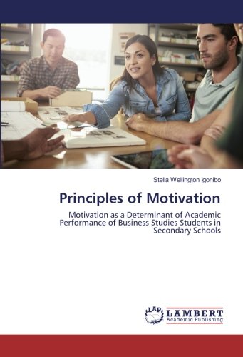 Principles of Motivation: Motivation as a Determinant of Academic Performance of Business Studies Students in Secondary Schools