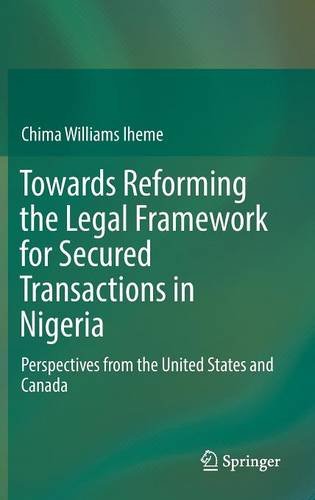 Towards Reforming the Legal Framework for Secured Transactions in Nigeria: Perspectives from the United States and Canada