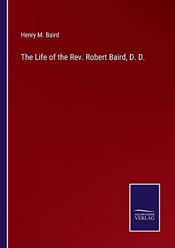 The Life of the Rev. Robert Baird, D. D.