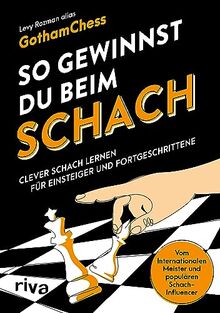 So gewinnst du beim Schach: Clever Schach lernen für Einsteiger und Fortgeschrittene – Vom Internationalen Meister und populären Schach-Influencer. How to win at chess auf Deutsch