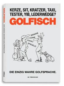 GOLFISCH - Die einzig wahre Golfsprache.: Die einzig wahre Golfsprache