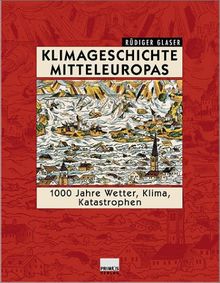 Klimageschichte Mitteleuropas. 1000 Jahre Wetter, Klima, Katastrophen