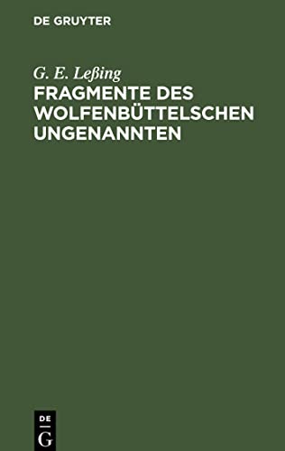 Fragmente des Wolfenbüttelschen Ungenannten: Ein Anhang zu dem Fragment vom Zweck Jesu und seiner Jünger