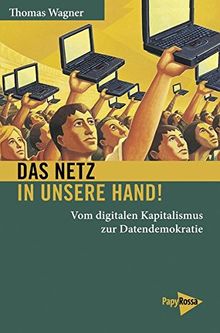 Das Netz in unsere Hand!: Vom digitalen Kapitalismus zur Datendemokratie (Neue Kleine Bibliothek)