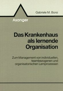 Das Krankenhaus als lernende Organisation: Zum Management von individuellen, teambezogenen und organisatorischen Lernprozessen