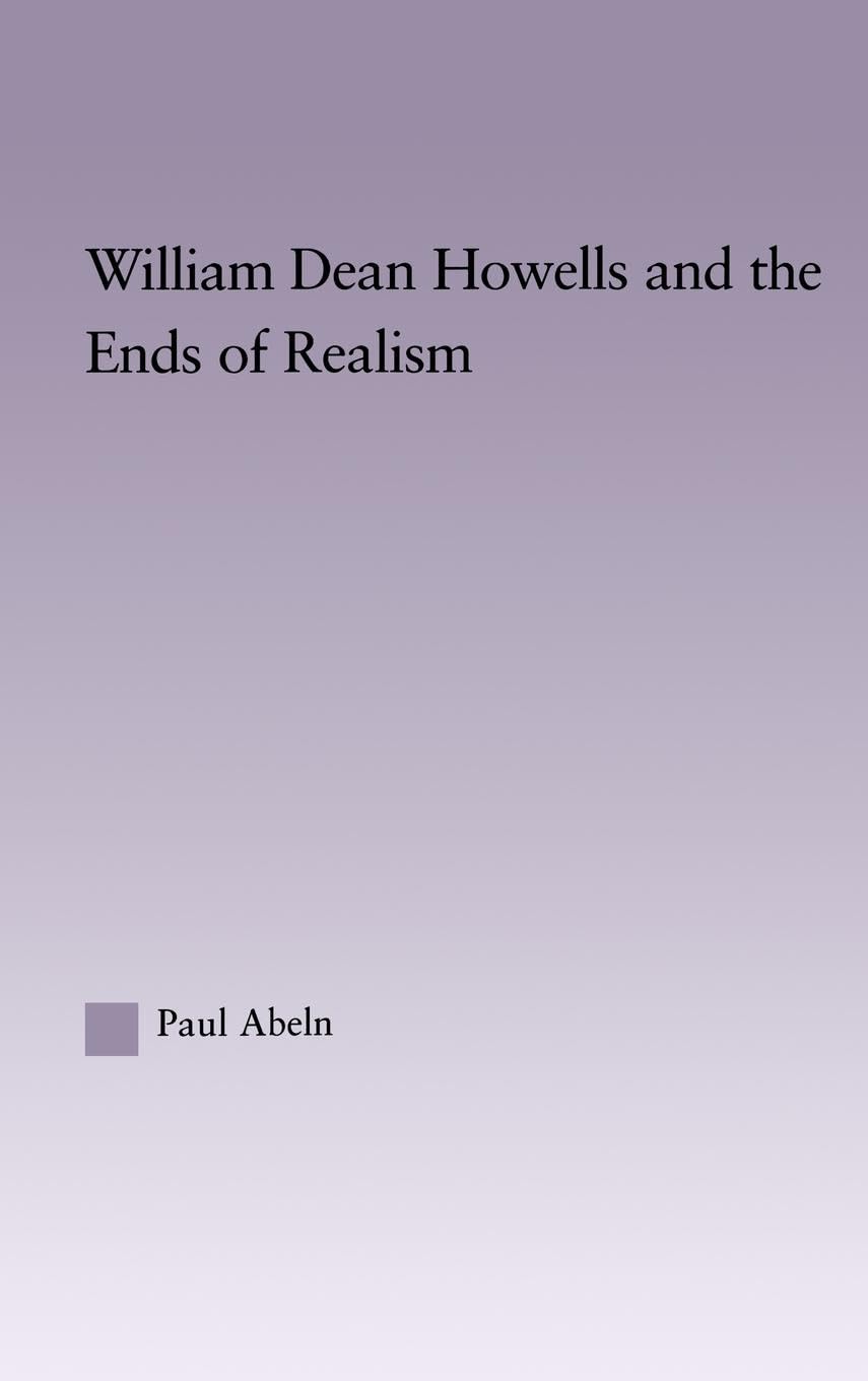 William Dean Howells and the Ends of Realism (Studies in Major Literary Authors, 36, Band 36)
