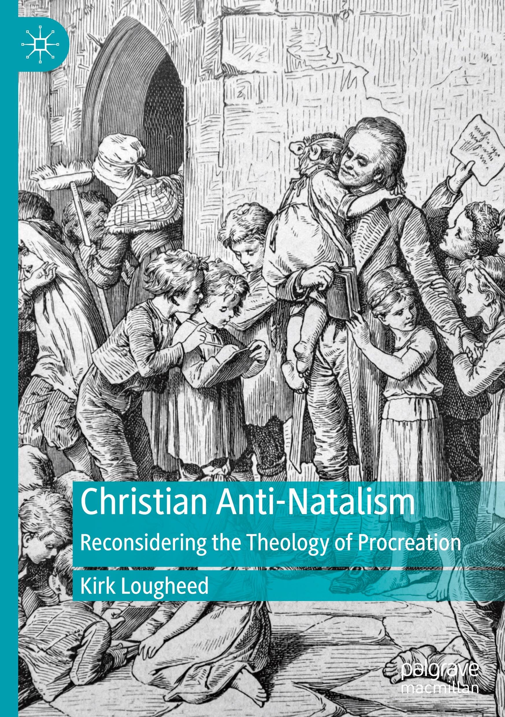 Christian Anti-Natalism: Reconsidering the Theology of Procreation (Palgrave Frontiers in Philosophy of Religion)