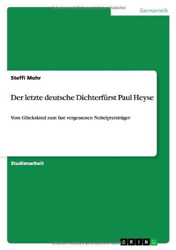 Der letzte deutsche Dichterfürst Paul Heyse: Vom Glückskind zum fast vergessenen Nobelpreisträger