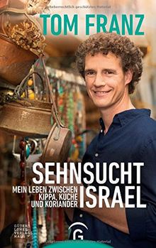 Sehnsucht Israel: Mein Leben zwischen Kippa, Küche und Koriander