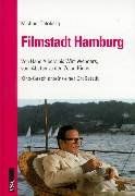 Filmstadt Hamburg: Von Hans Albers bis Wim Wenders, vom Abaton zu den Zeise-Kinos: Kino-Geschichte(n) einer Großstadt