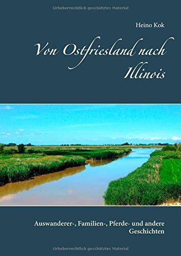Von Ostfriesland nach Illinois: Auswanderer-, Familien-, Pferde- und andere Geschichten