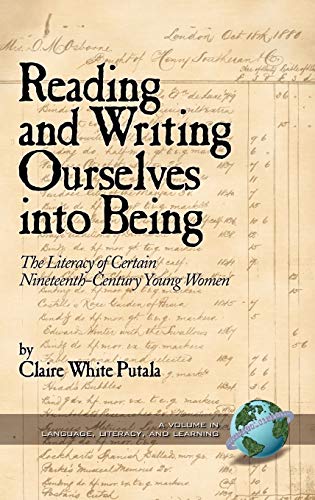 Reading and Writing Ourselves Into Being: The Literacy of Certain Nineteenth-Century Young Women (Hc) (Language, Literacy, and Learning)