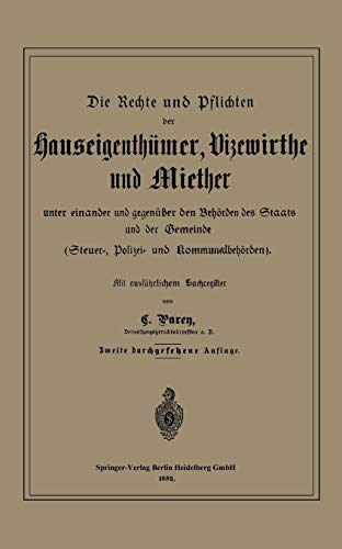 Die Rechte und Pflichten der Hauseigenthümer, Vizewirthe und Miether unter einander und gegenüber den Behörden des Staats und der Gemeinde: Steuer-, Polizei- und Kommunalbehörden (German Edition)