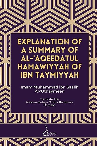 Explanation of a Summary of Al Aqeedatul Hamawiyyah: Authored by Ibn Taymiyyah