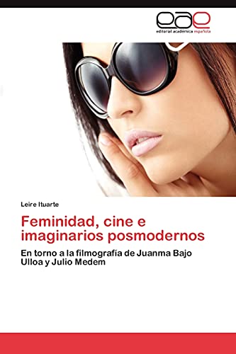 Feminidad, cine e imaginarios posmodernos: En torno a la filmografía de Juanma Bajo Ulloa y Julio Medem