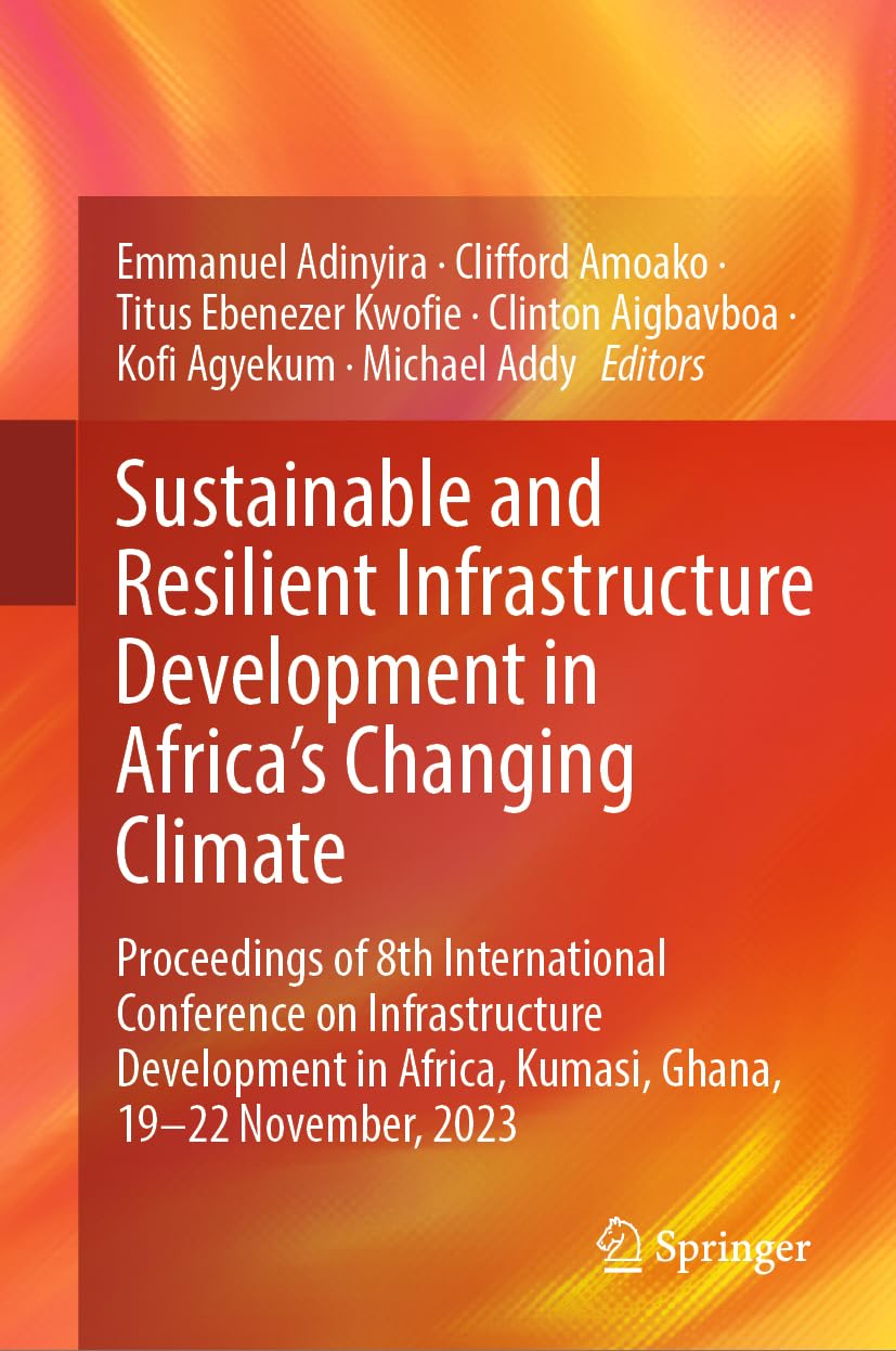 Sustainable and Resilient Infrastructure Development in Africa's Changing Climate: Proceedings of 8th International Conference on Infrastructure ... Africa, Kumasi, Ghana, 19-22 November, 2023